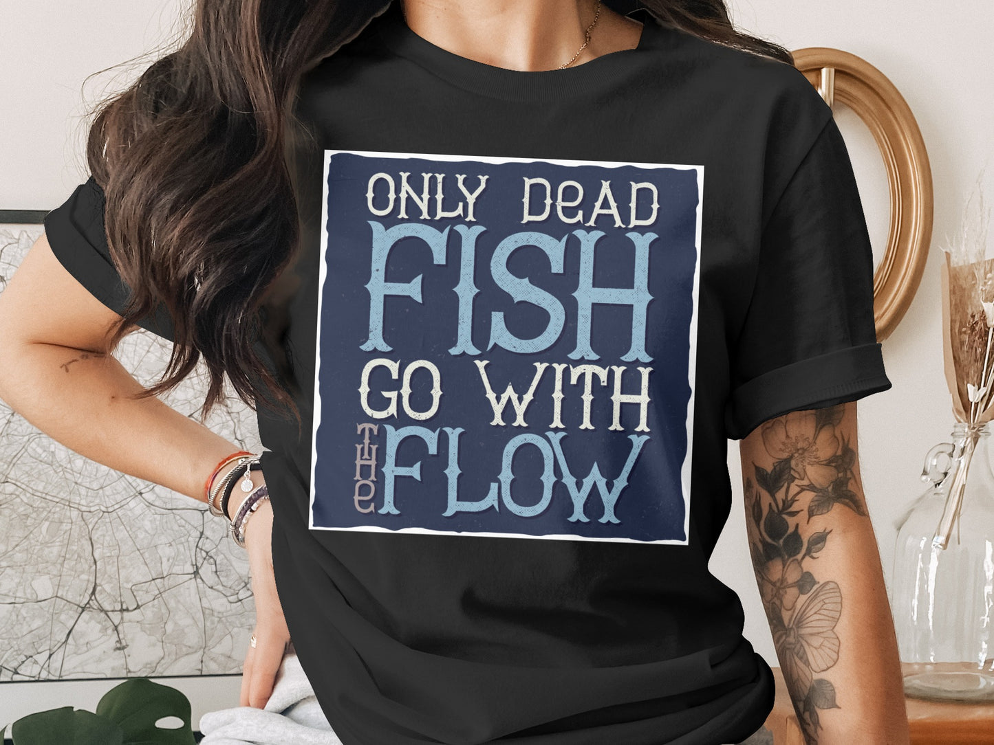 Only Dead Fish Go With The Flow T-shirt