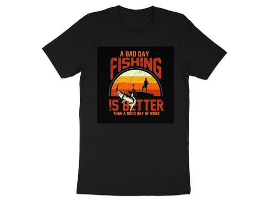 A Bad Day Fishing Is Better Than A Good Day At Work tee