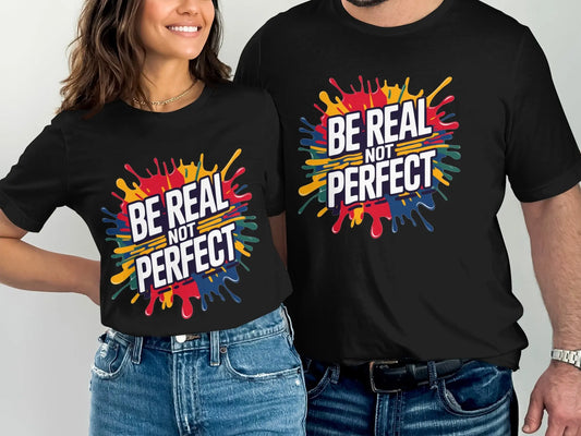 Motivational T-Shirt: "Be Real Not Perfect" Colorful Splash Design