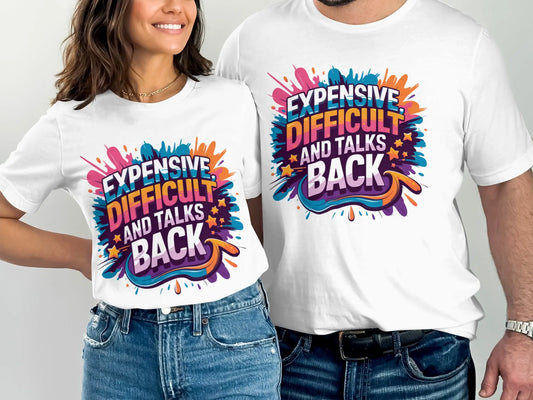 Sassy Statement T-Shirt: "Expensive Difficult And Talks Back" Funny Gift