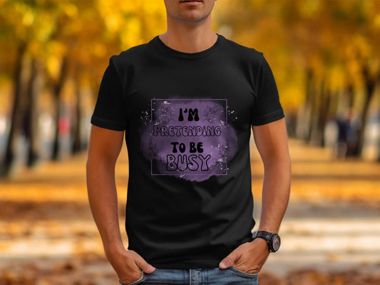 "I Am Pretending To Be Busy" Graphic Design T-Shirts Boofy