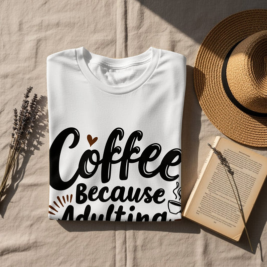 Adulting T-Shirt: "Coffee Because Adulting Is Hard" Graphic Design