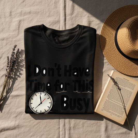 “I Don’t Have Time for This I’m Busy Doing Nothing” Tee — Work Humour