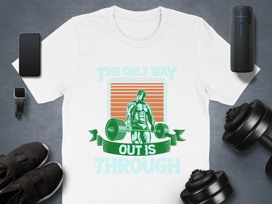 "The Only Way Out Is Through" Motivational Gym T-Shirts Boofy
