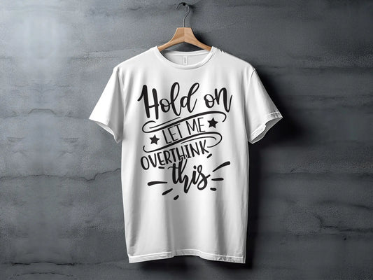 "Hold on Let Me Overthink This" Funny Text Design T-Shirts Boofy