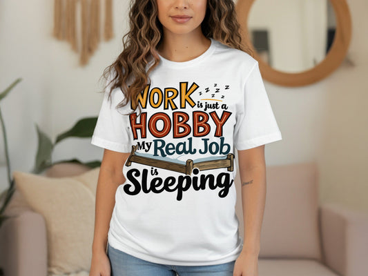 “Work Is Just a Hobby My Real Job Is Sleeping” Tee — Work & Office Humour