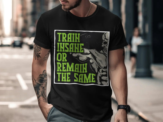 "Train Insane Or Remain The Same" Motivational T-Shirts Boofy