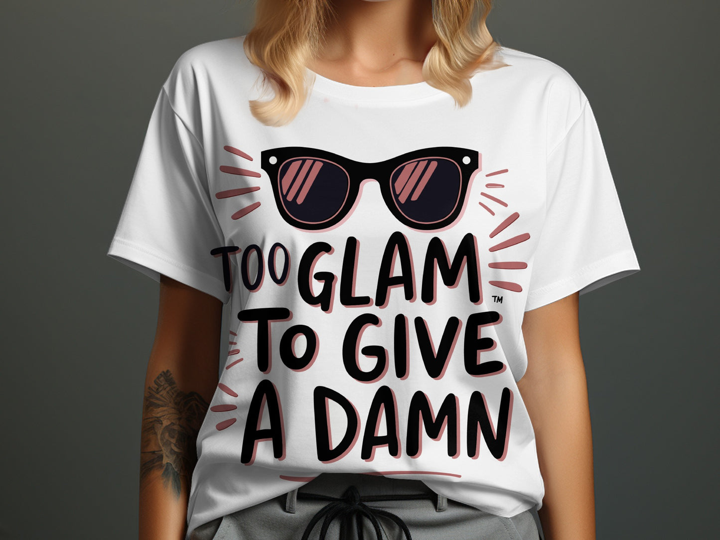 Sassy Quote T-Shirt: "Too Glam To Give A Damn" Sunglasses Design