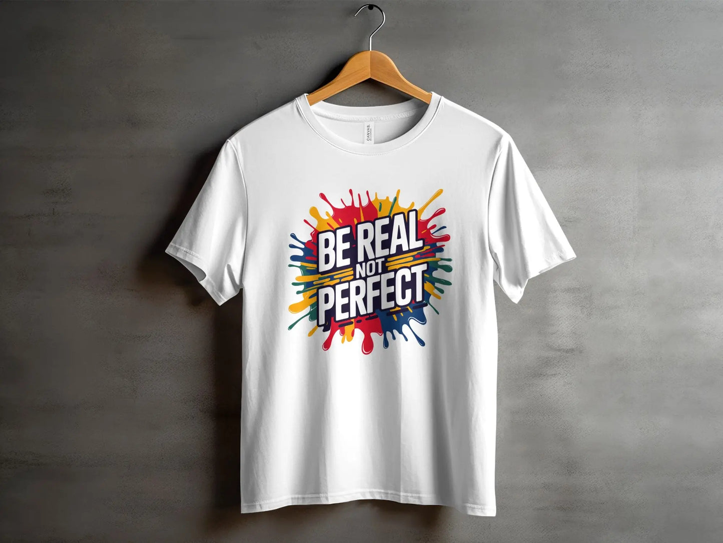 Motivational T-Shirt: "Be Real Not Perfect" Colorful Splash Design