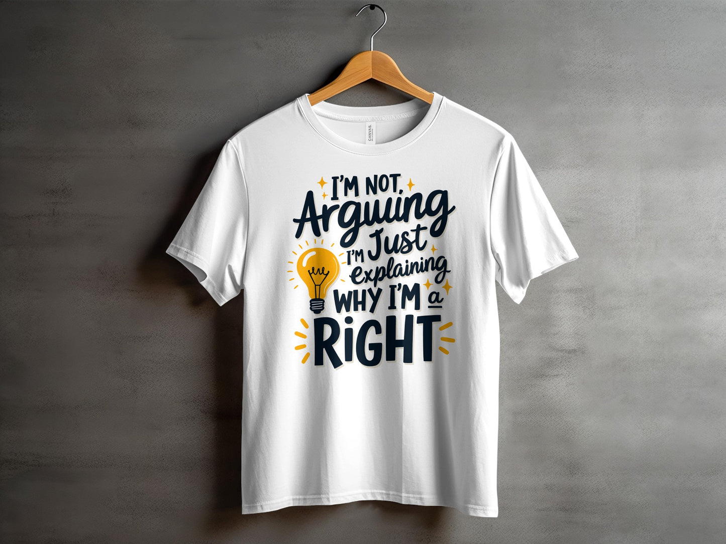 “I’m Not Arguing I’m Just Explaining Why I’m Right” Tee — Corporate Sarcasm