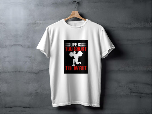 Life Is Too Short To Wait Tee