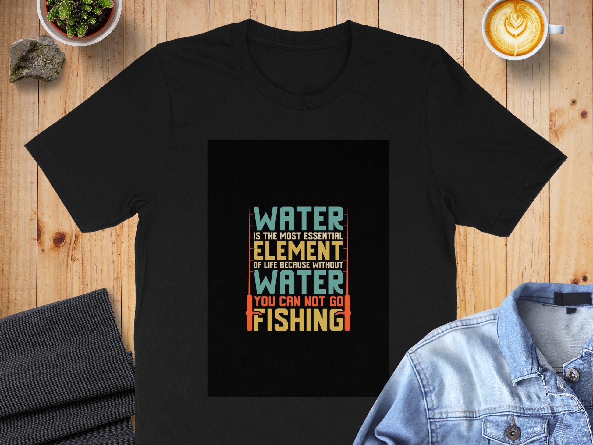 Water You Can Not Go Fishing Element of Life T-shirt