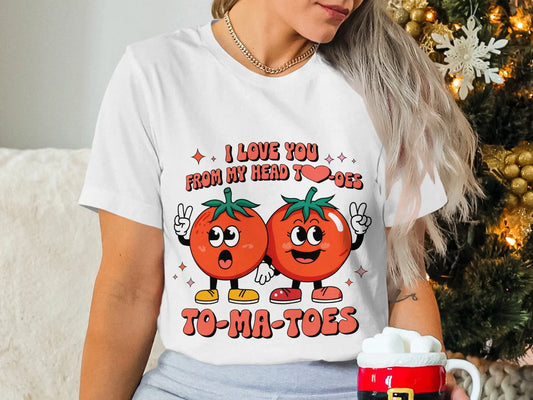 Funny Pun T-Shirt: "I Love You From My Head To-Ma-Toes" Food Pun Gift