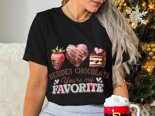Funny Valentine's T-Shirt: "Besides Chocolate You're My Favorite"