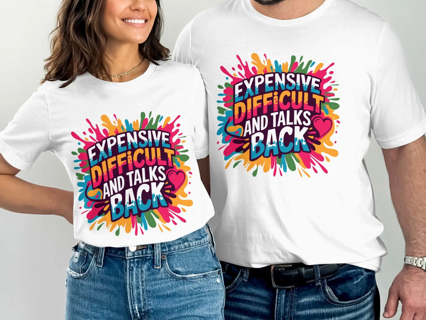 Sassy Statement T-Shirt: "Expensive Difficult And Talks Back" Colorful Text
