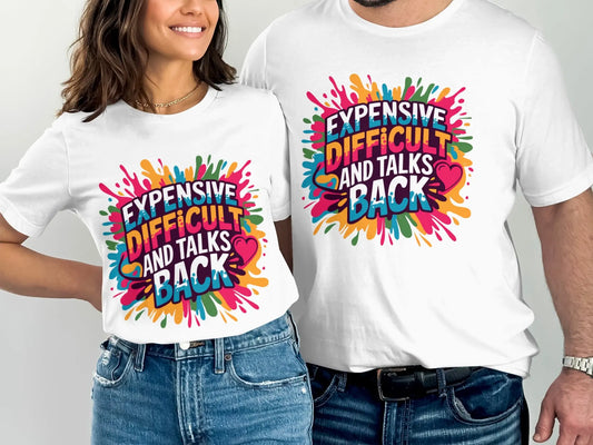 Sassy Statement T-Shirt: "Expensive Difficult And Talks Back" Colorful Text