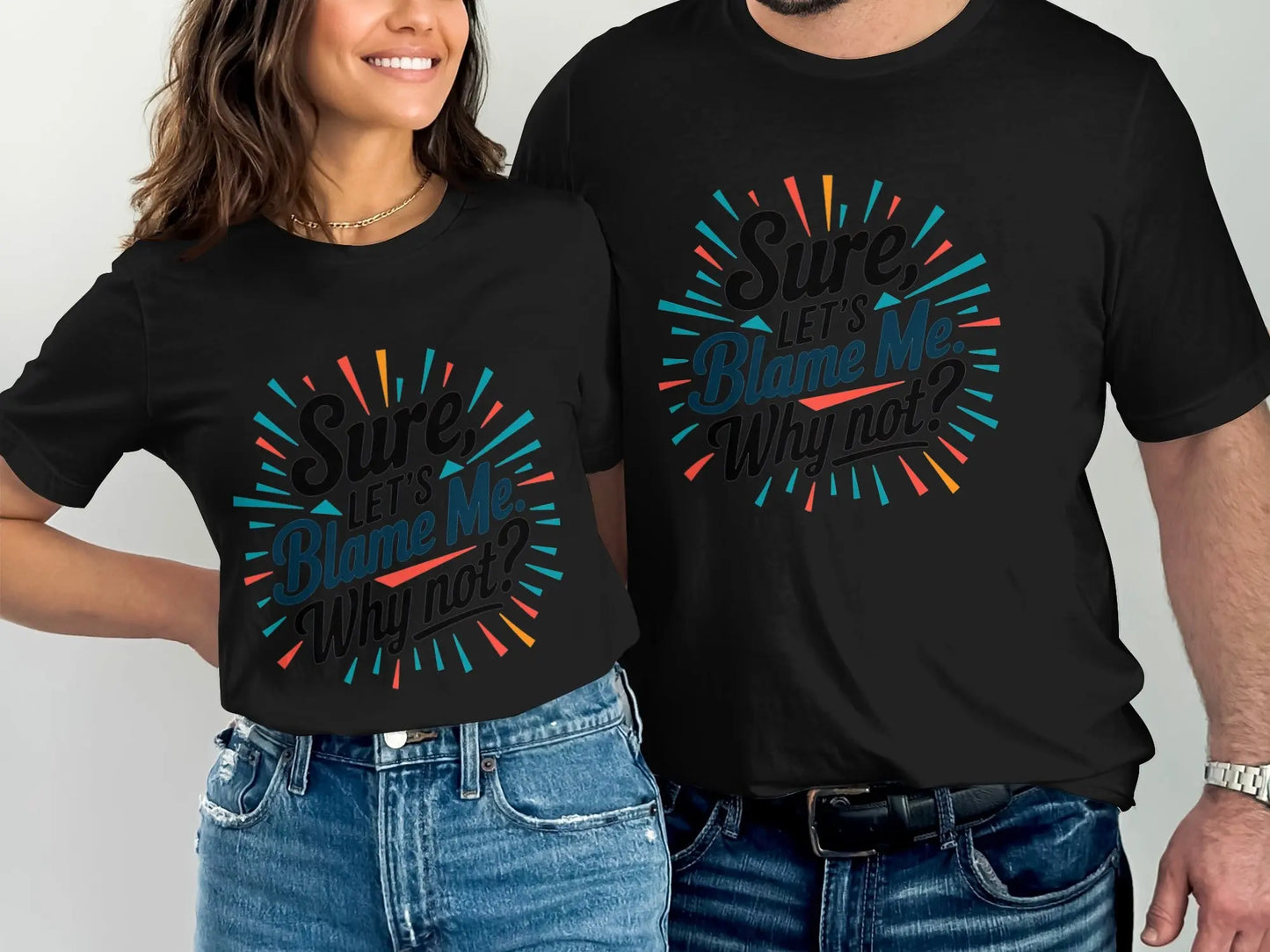 Funny Sarcastic Graphic T-Shirt: "Sure Lets Blame Me Why Not"