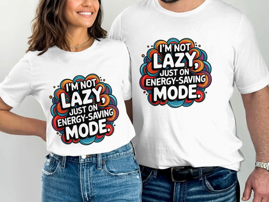 Funny Lazy T-Shirt: "I'm Not Lazy Just On Energy Saving Mode"