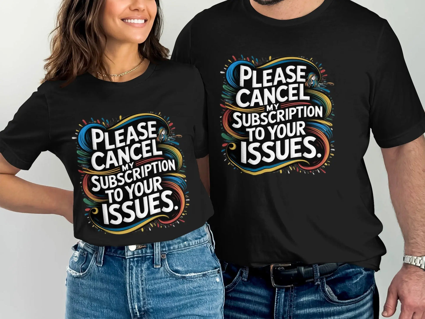 Sarcastic Statement T-Shirt: "Cancel My Subscription To Your Issues"