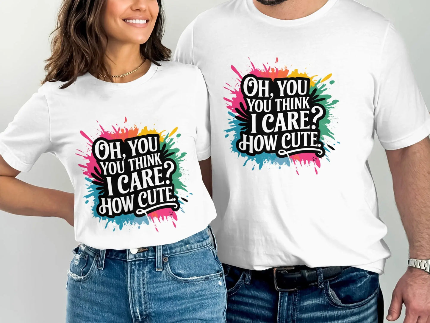 Bold Sassy Graphic T-Shirt: "Oh You Think I Care How Cute"
