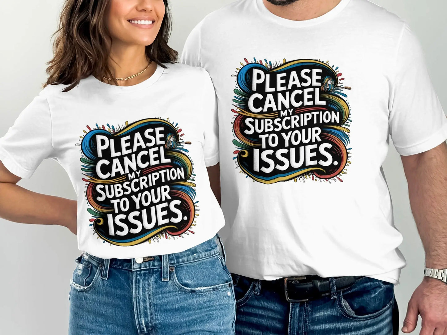 Sarcastic Statement T-Shirt: "Cancel My Subscription To Your Issues"