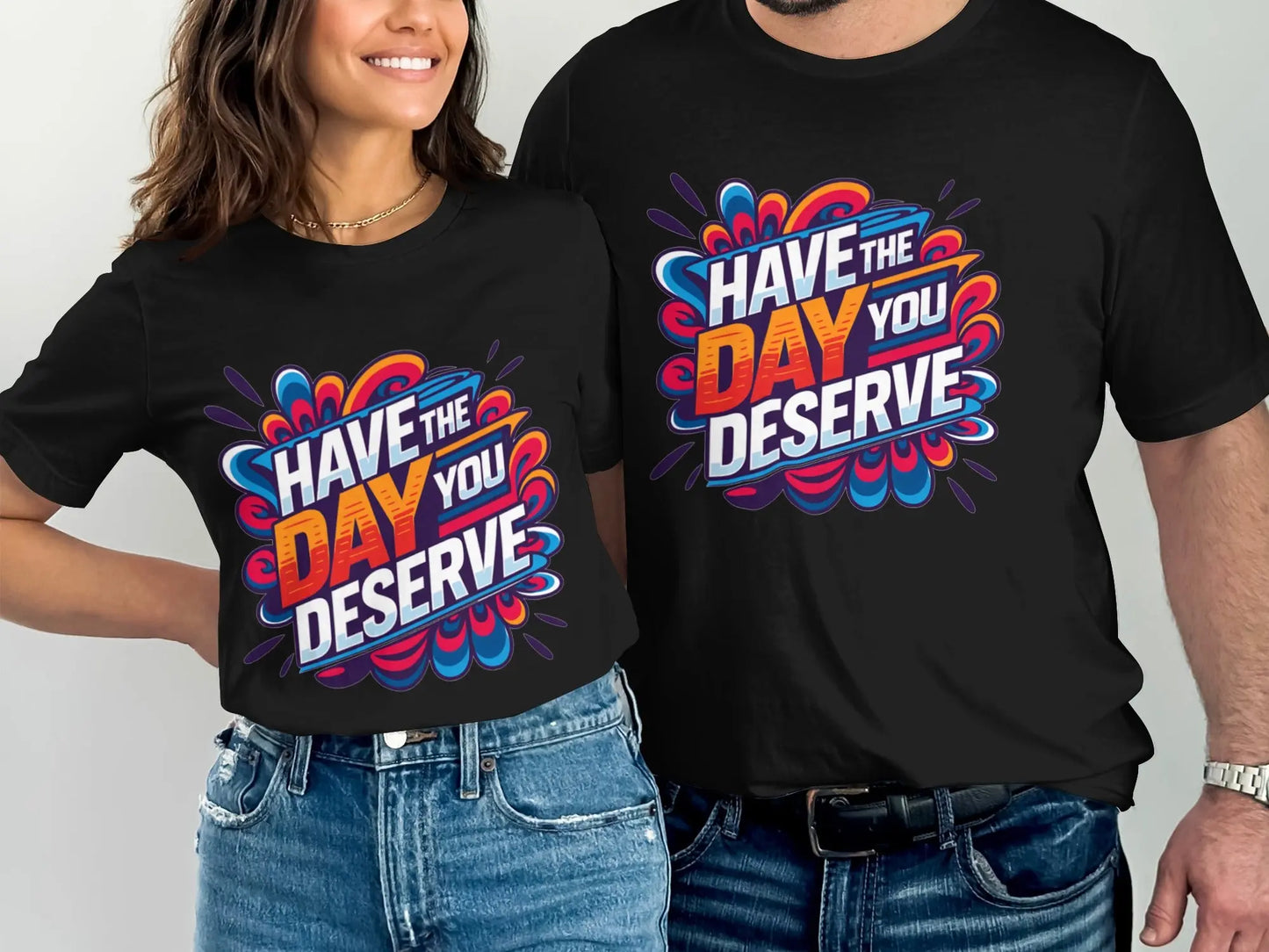 Funny Sarcastic T-Shirt: "Have The Day You Deserve" Graphic Tee