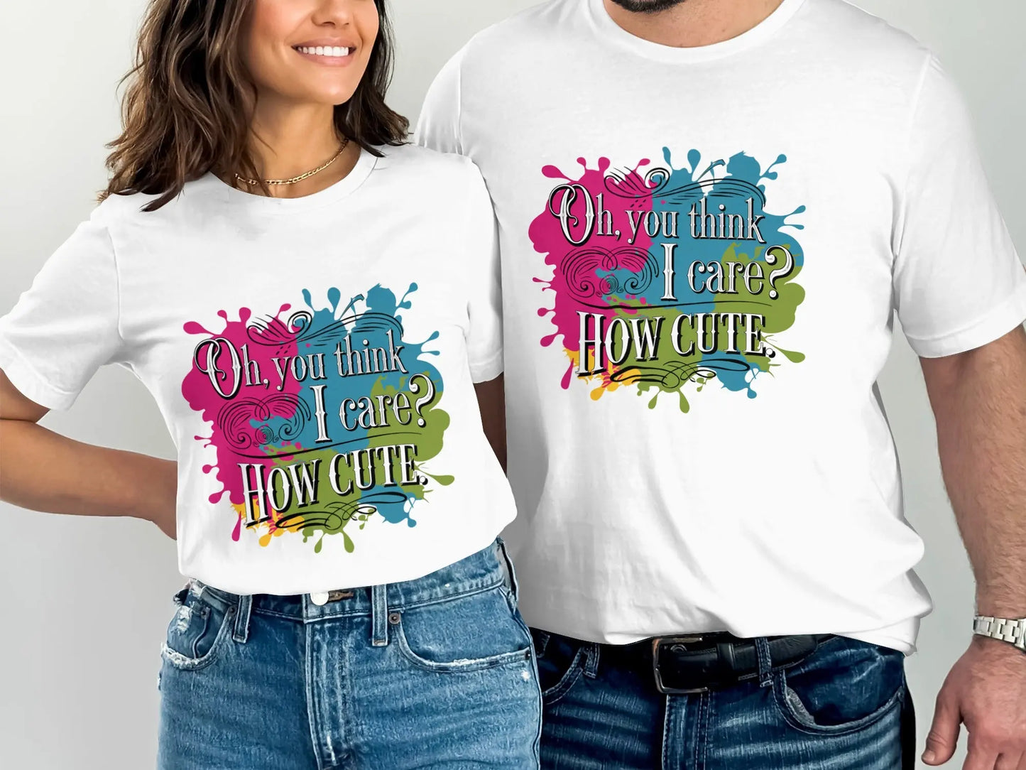 Sassy Quote T-Shirt: "Oh You Think I Care How Cute" Funny Humor