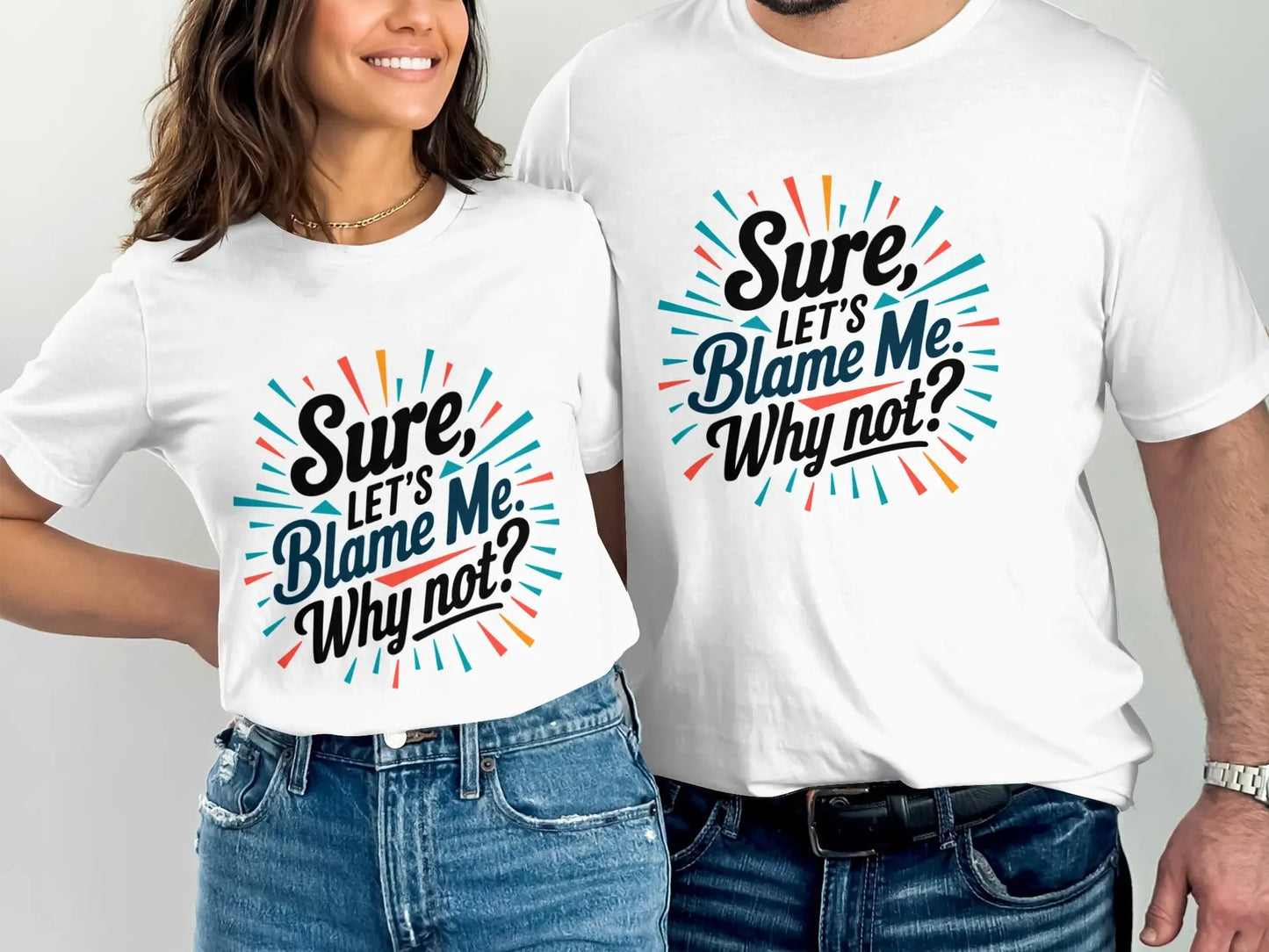 Funny Sarcastic Graphic T-Shirt: "Sure Lets Blame Me Why Not"