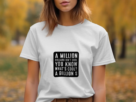 Funny Billionaire T-Shirt: "A Million Dollars Isn't Cool" Slogan Tee