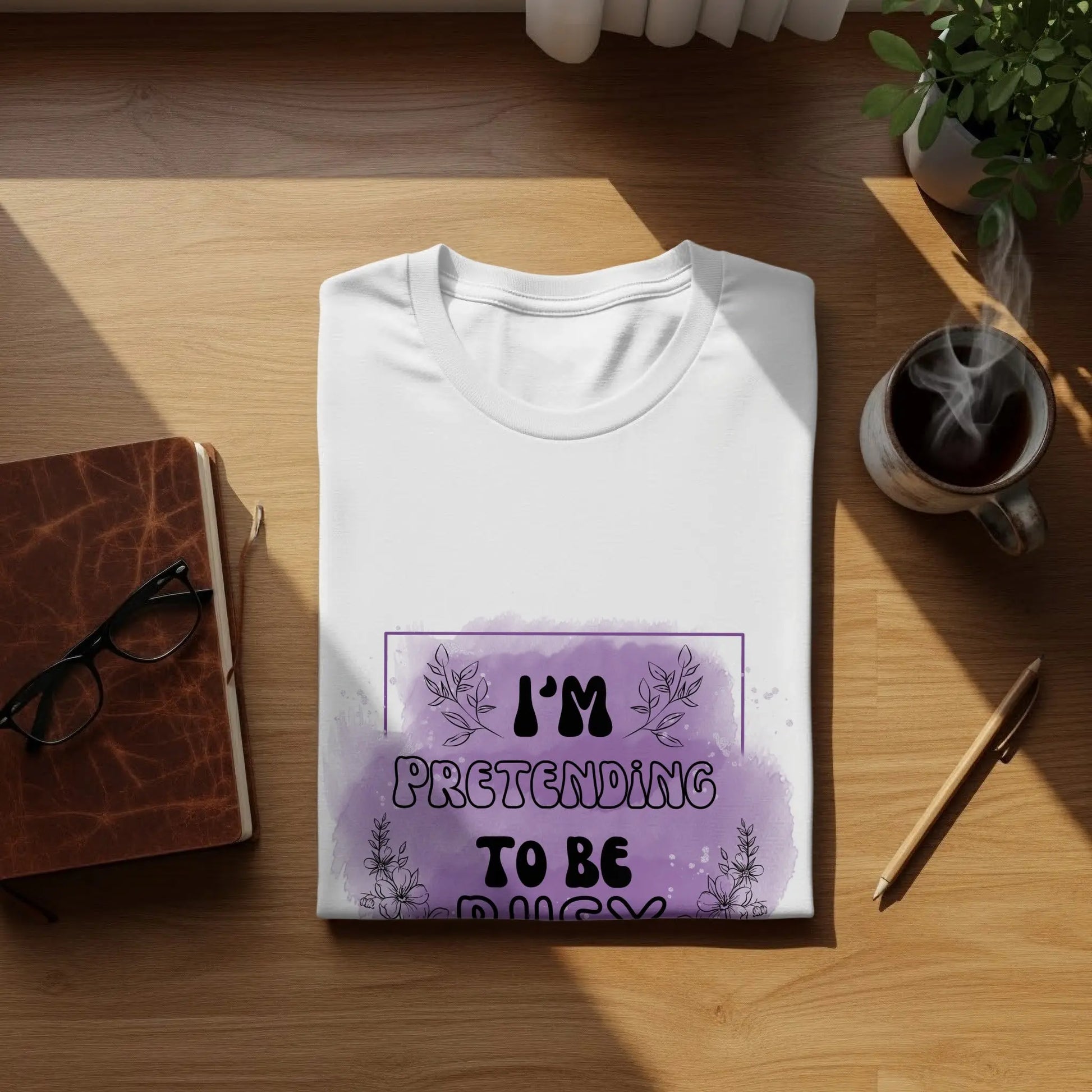 "I Am Pretending To Be Busy" Graphic Design T-Shirts Boofy