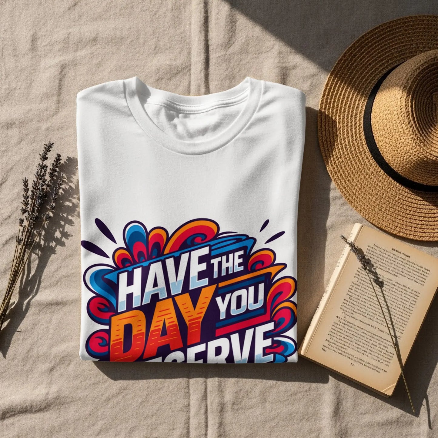 Funny Sarcastic T-Shirt: "Have The Day You Deserve" Graphic Tee
