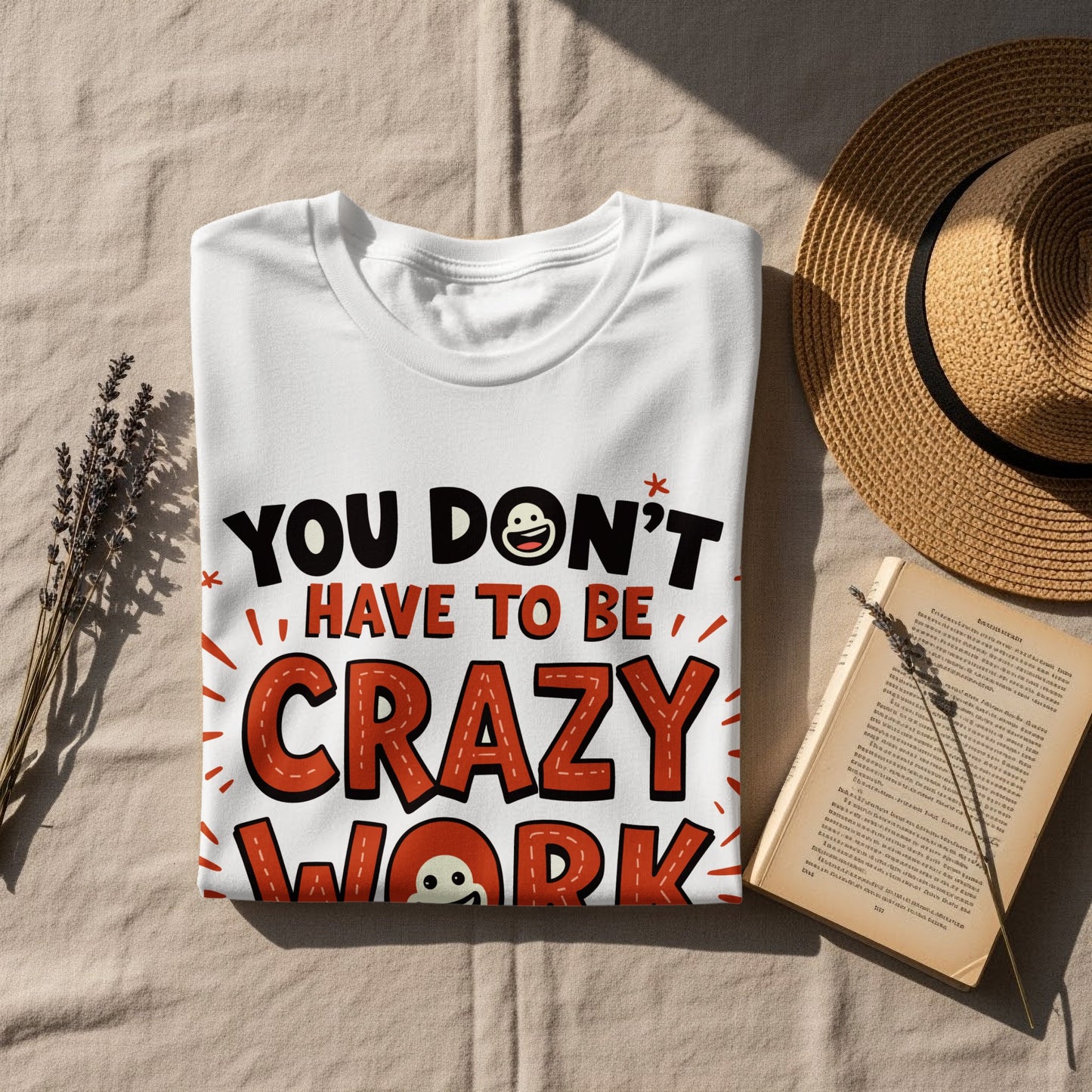 Work Humor T-Shirt: "You Dont Have to Be Crazy to Work Here" Funny