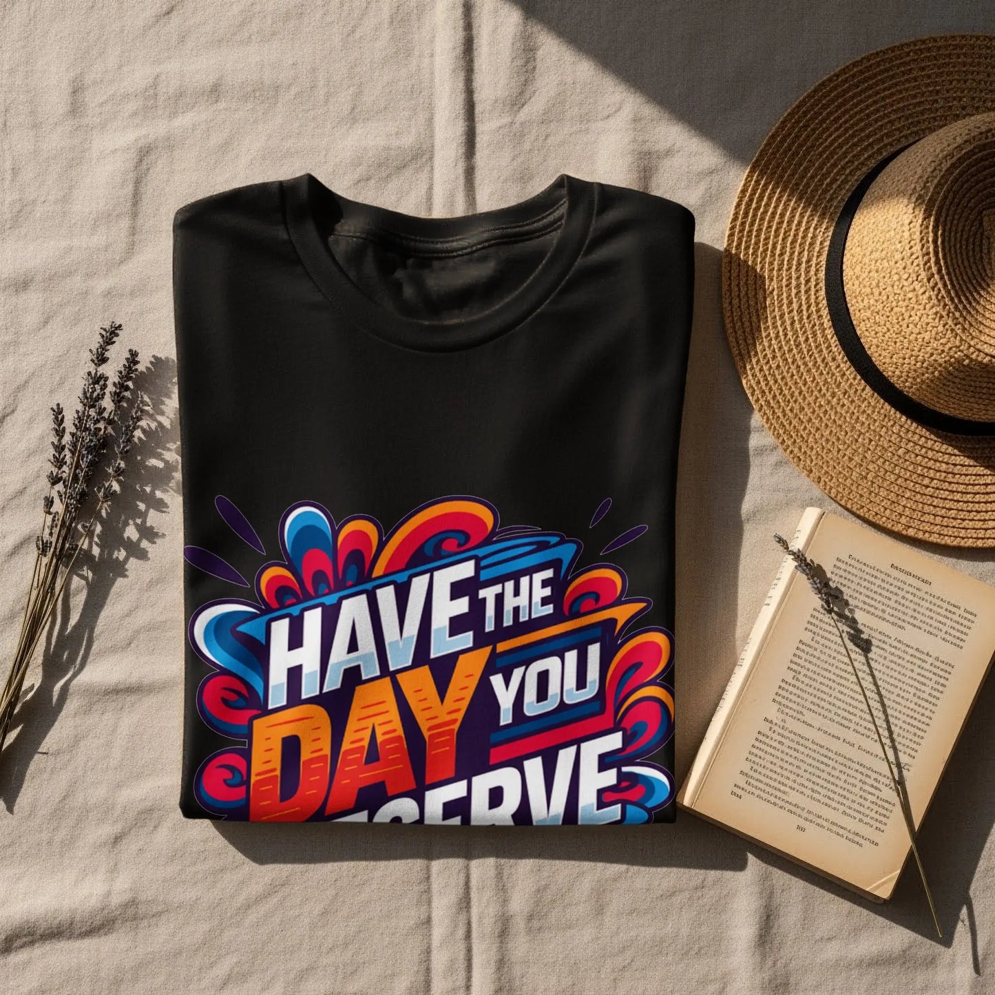 Funny Sarcastic T-Shirt: "Have The Day You Deserve" Graphic Tee