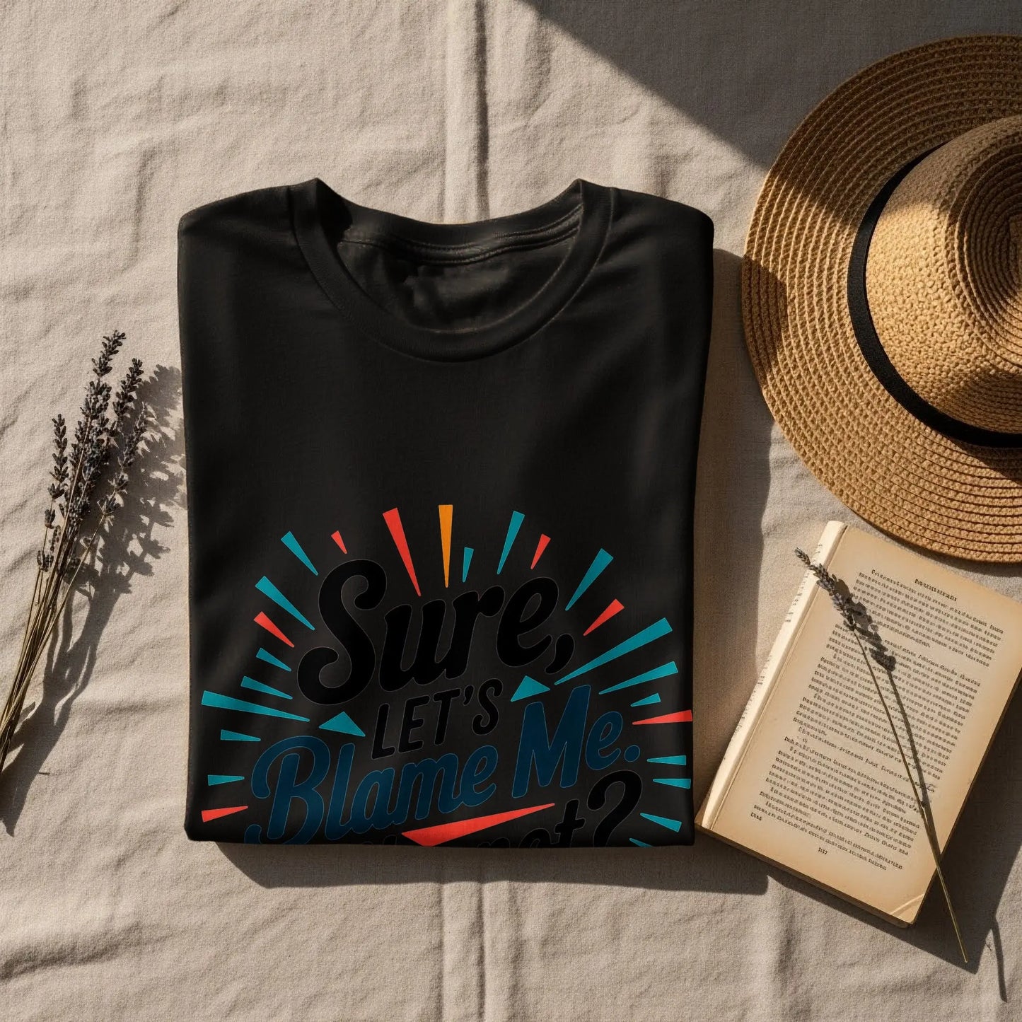 Funny Sarcastic Graphic T-Shirt: "Sure Lets Blame Me Why Not"
