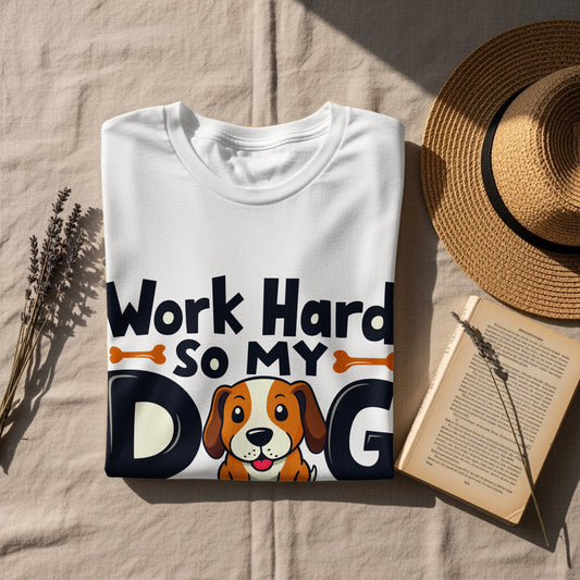“Work Hard So My Dog Can Have a Better Life” Tee — Work & Office Humour