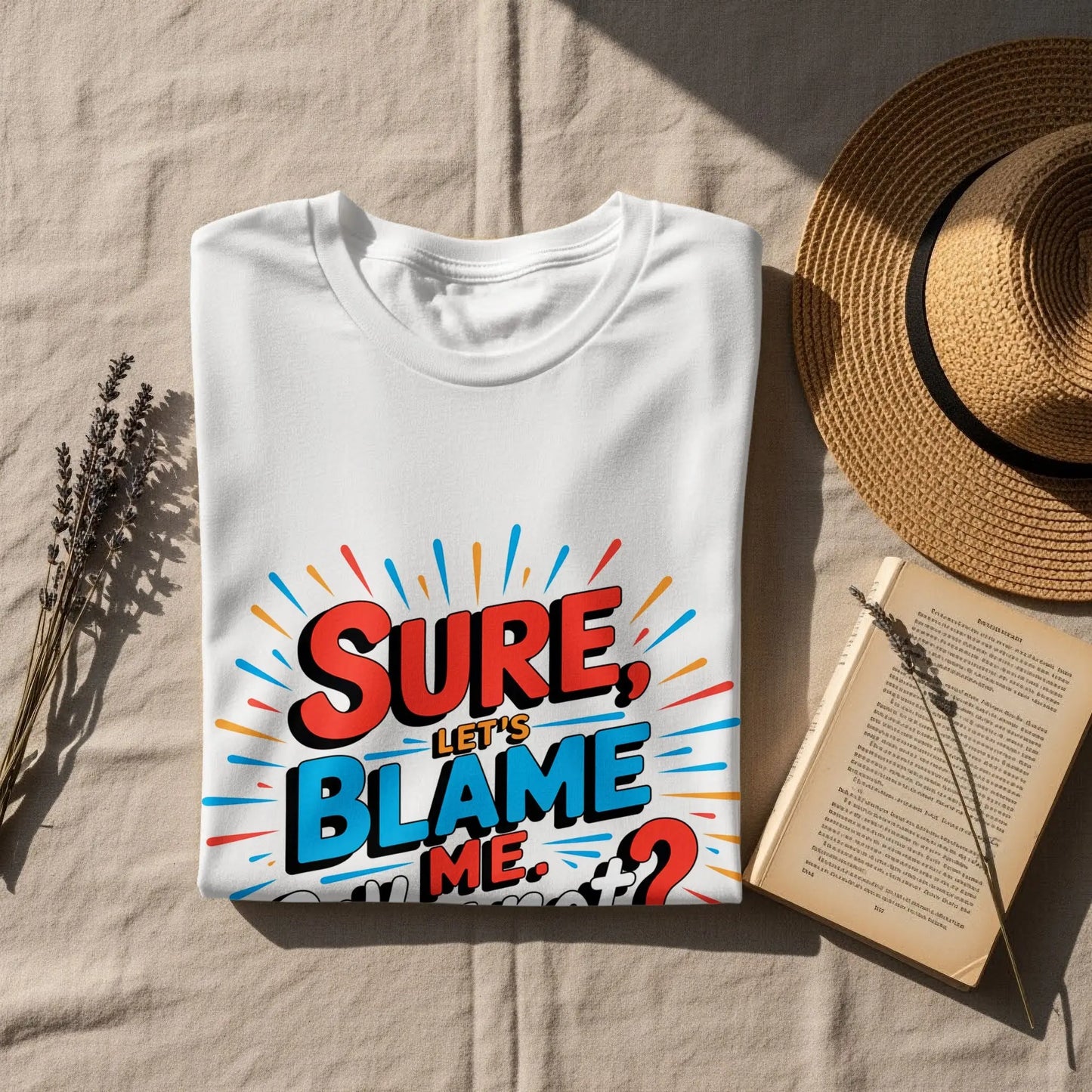 Funny Sarcastic Graphic T-Shirt: "Sure Lets Blame Me Why Not"