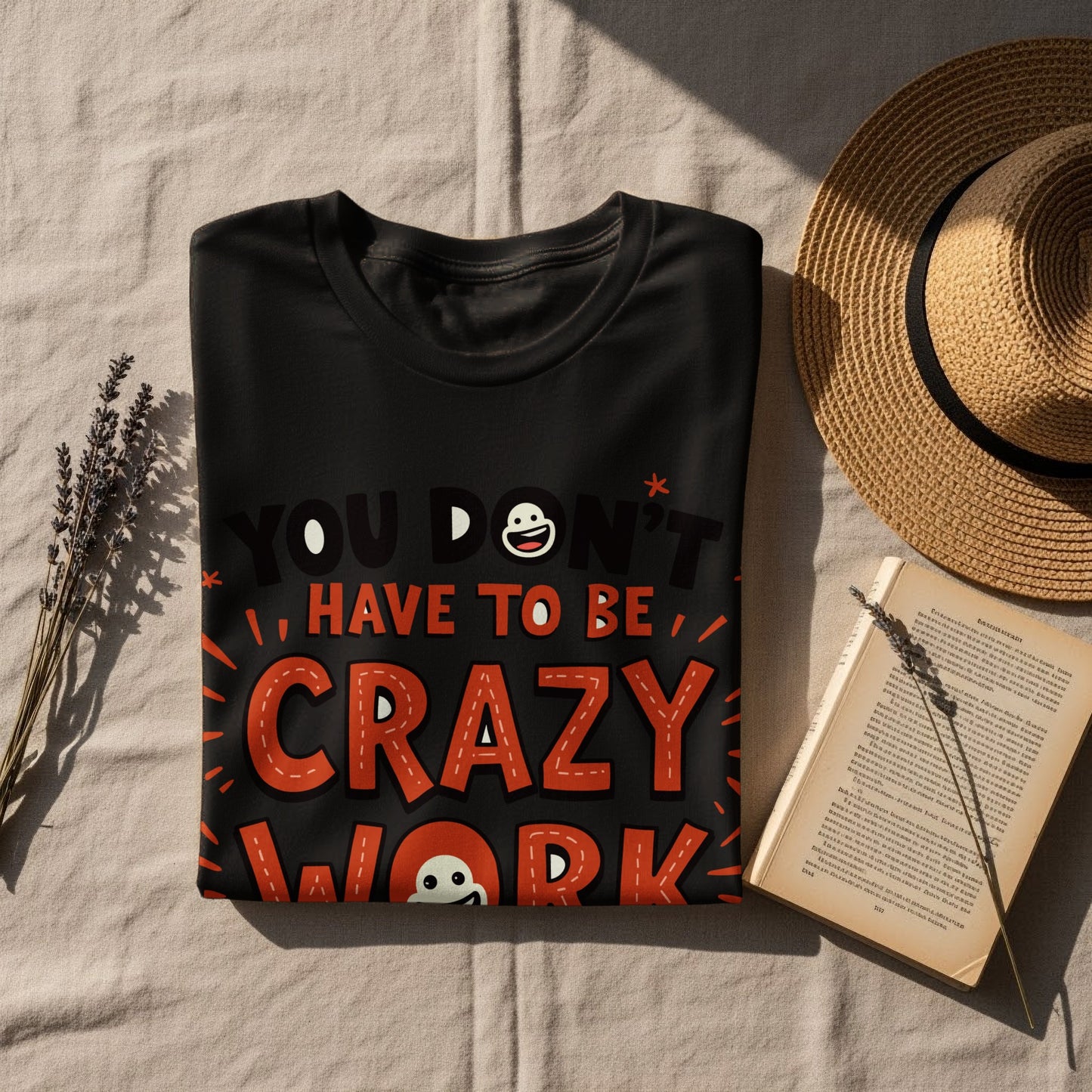 Work Humor T-Shirt: "You Dont Have to Be Crazy to Work Here" Funny