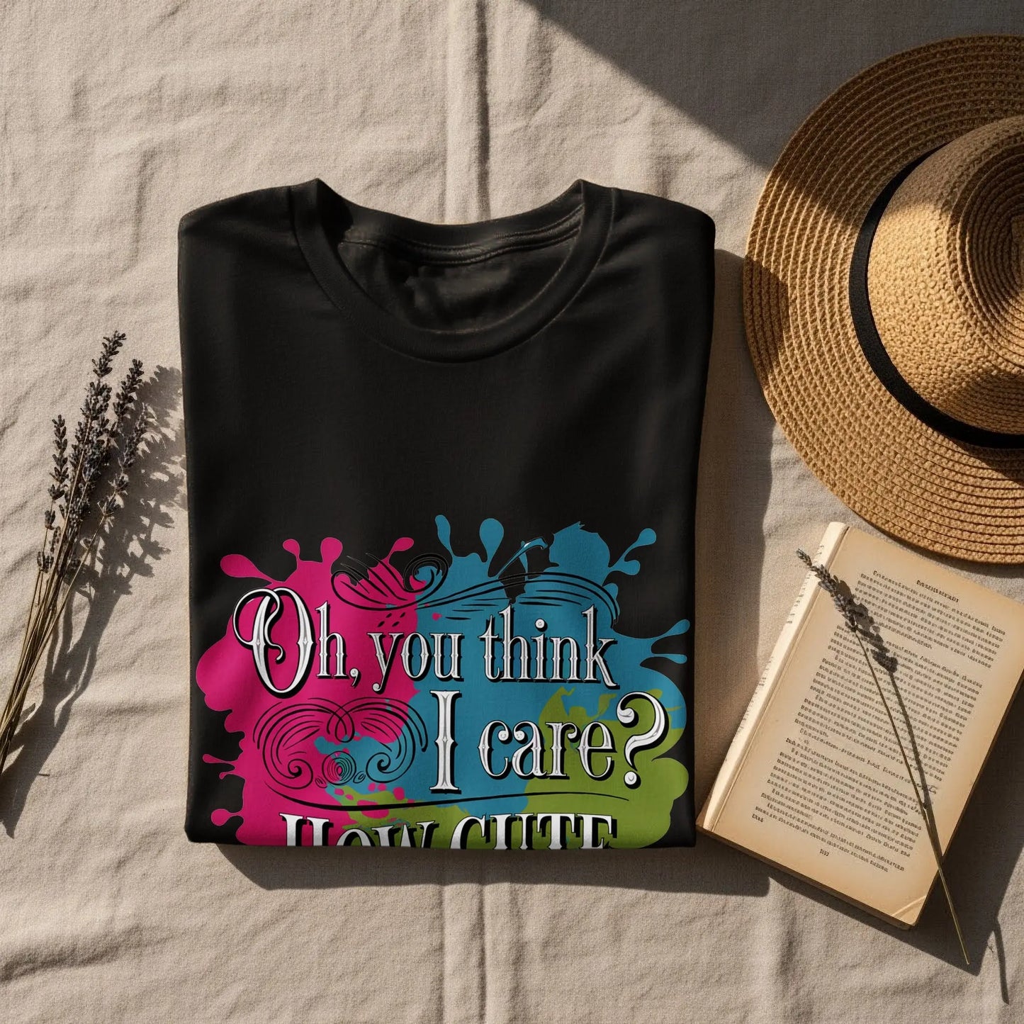 Sassy Quote T-Shirt: "Oh You Think I Care How Cute" Funny Humor