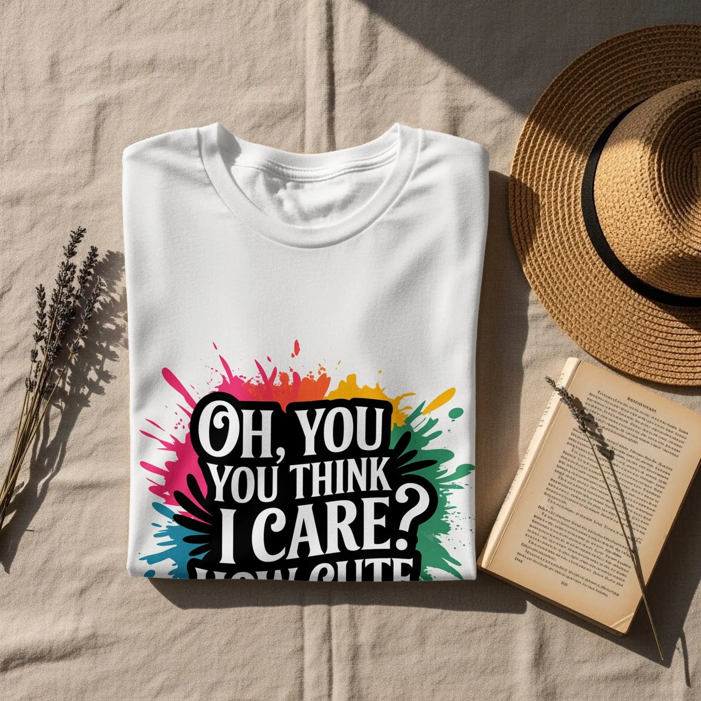 Bold Sassy Graphic T-Shirt: "Oh You Think I Care How Cute"