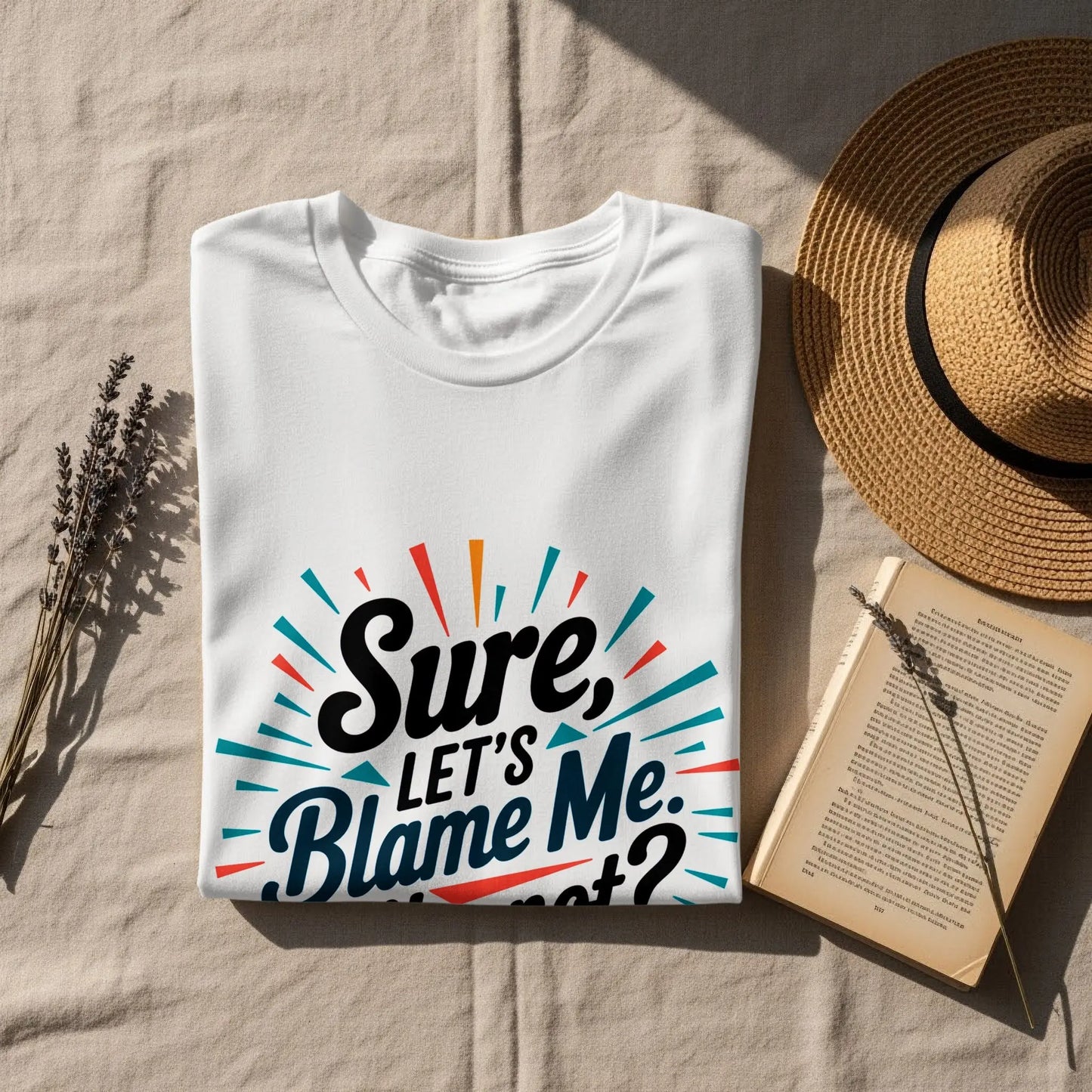 Funny Sarcastic Graphic T-Shirt: "Sure Lets Blame Me Why Not"