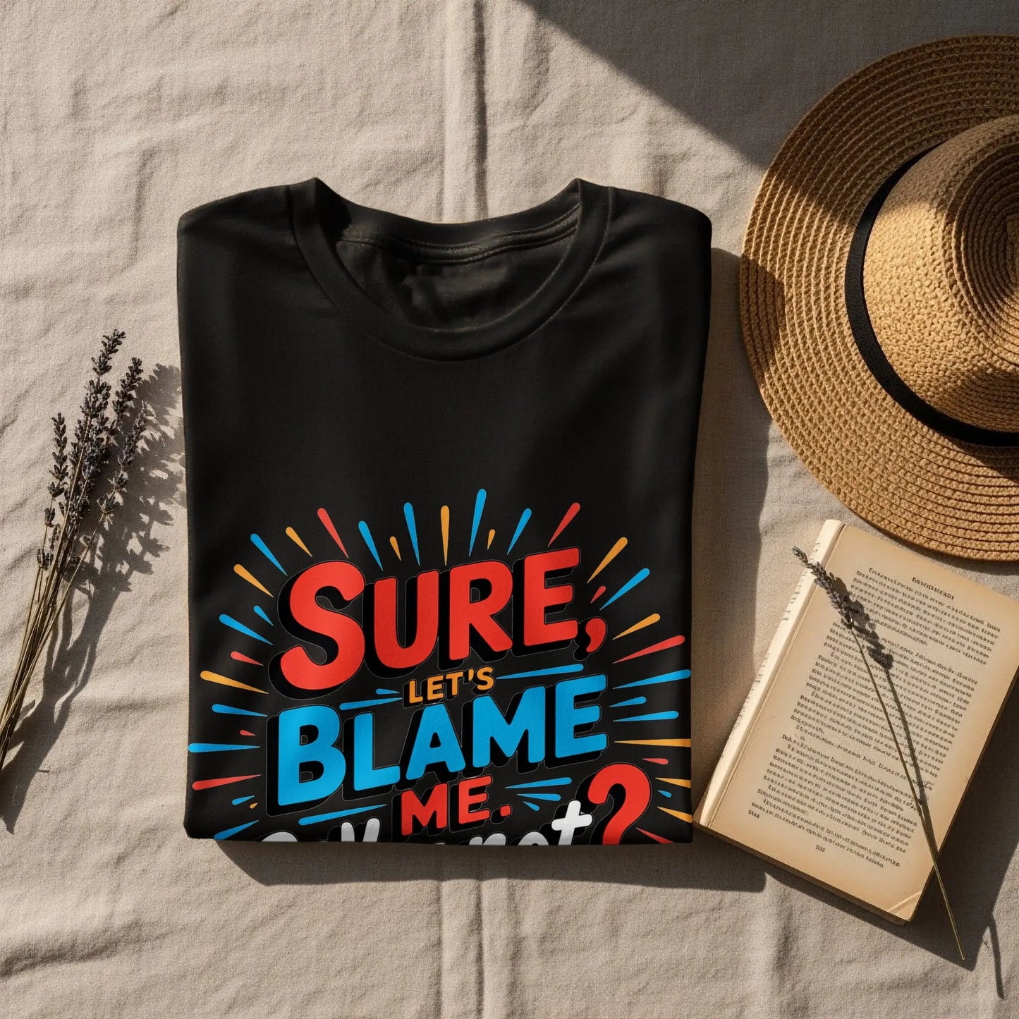 Funny Sarcastic Graphic T-Shirt: "Sure Lets Blame Me Why Not"