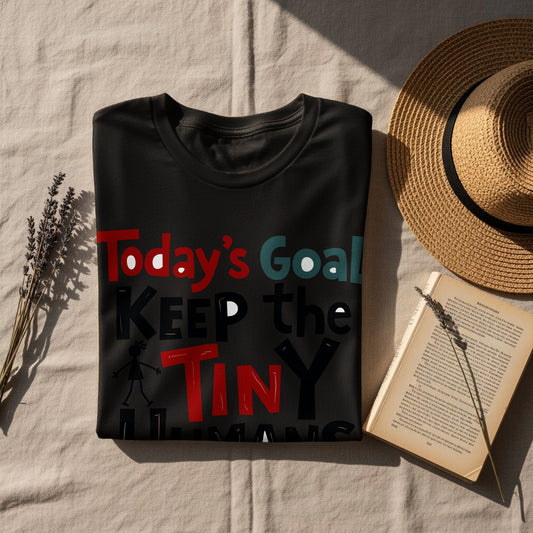 Parenting T-Shirt: "Today's Goal Keep The Tiny Humans Alive" Graphic
