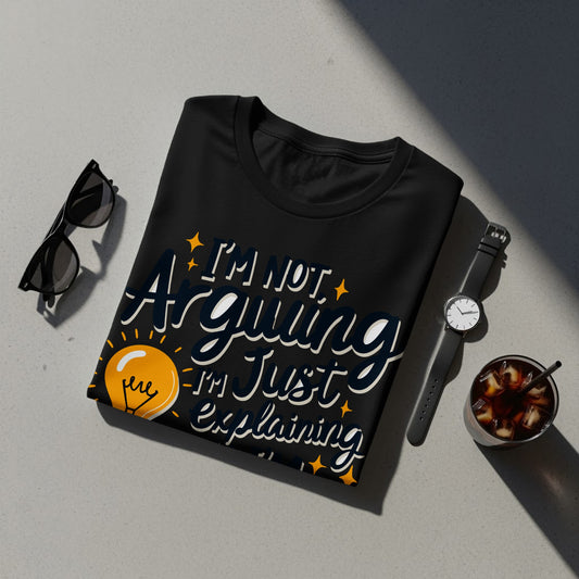 “I’m Not Arguing I’m Just Explaining Why I’m Right” Tee — Corporate Sarcasm