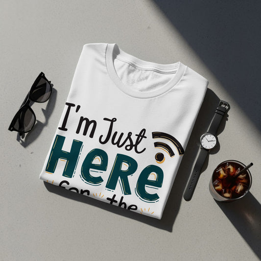 I'm Just Here for the WiFi Funny Text Design T-Shirts