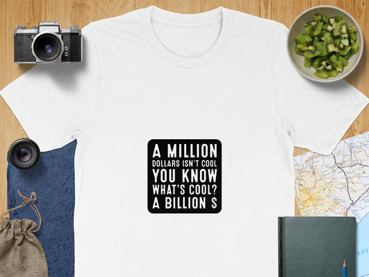Funny Billionaire T-Shirt: "A Million Dollars Isn't Cool" Slogan Tee