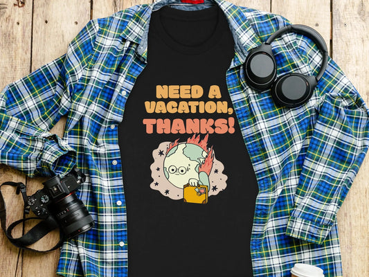 "Need A Vacation Thanks Earth on Fire" Graphic T-Shirts Boofy