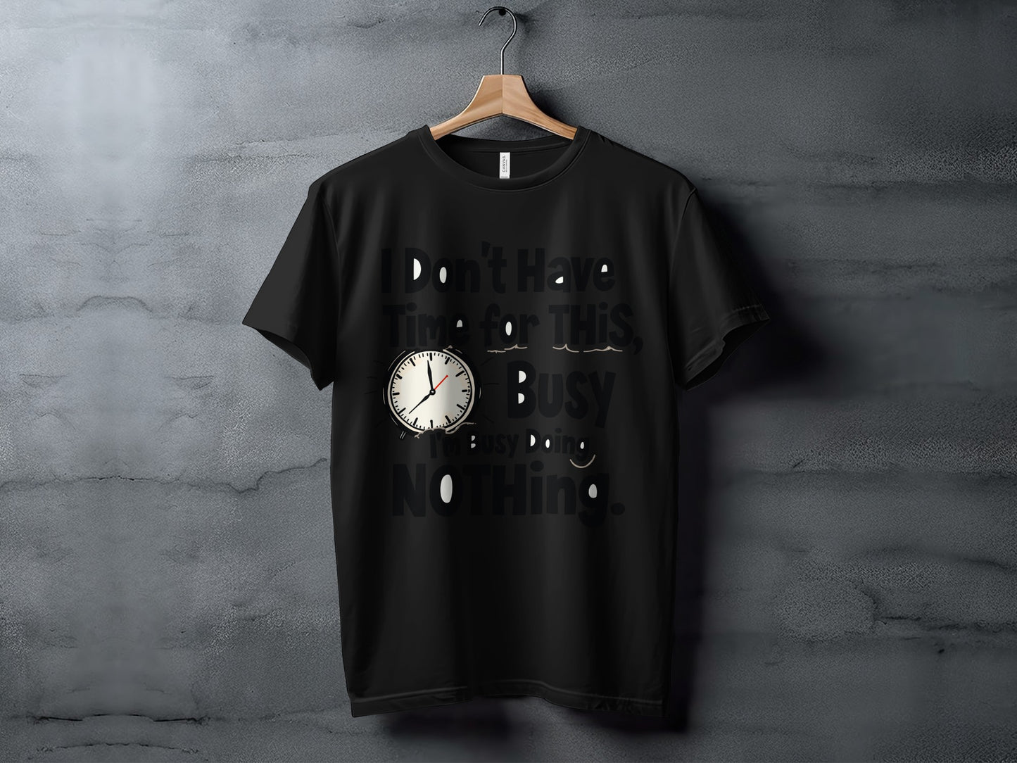 “I Don’t Have Time for This I’m Busy Doing Nothing” Tee — Work Humour