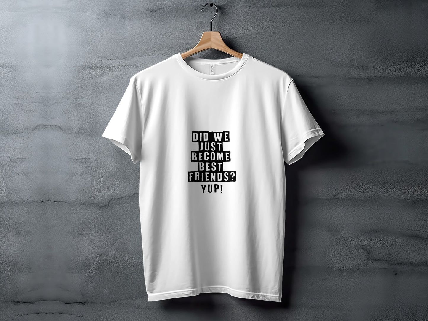 Best Friends Movie Quote T-Shirt: "Did We Just Become Best Friends?"