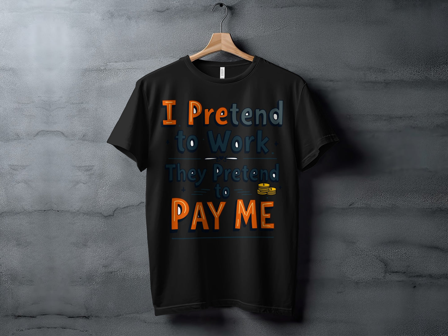 “I Pretend to Work They Pretend to Pay Me” Tee — Corporate Sarcasm