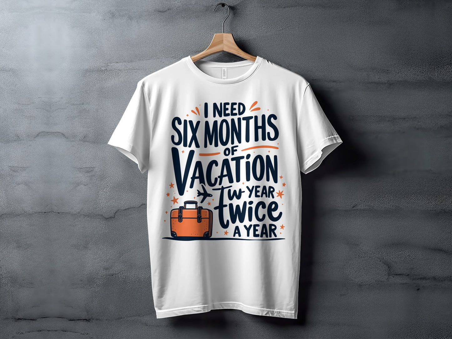 “I Need Six Months of Vacation Twice a Year” Tee — Work & Office Humour